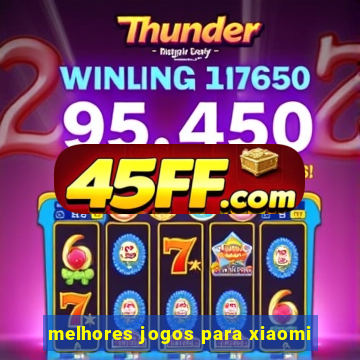 melhores jogos para xiaomi